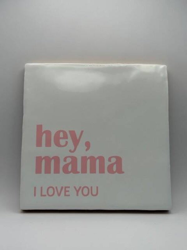 Tegeltje l hey, mama I LOVE YOU
