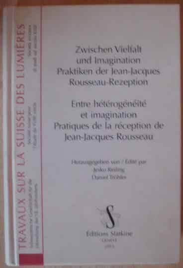 Zwischen Vielfalt und Imagination Praktiken der Jean-Jacques Rousseau-Rezeption