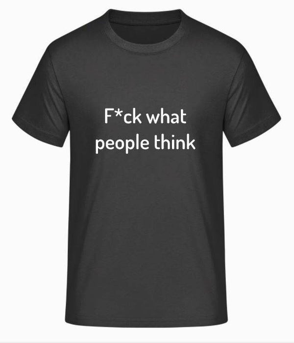 F*ck what people think