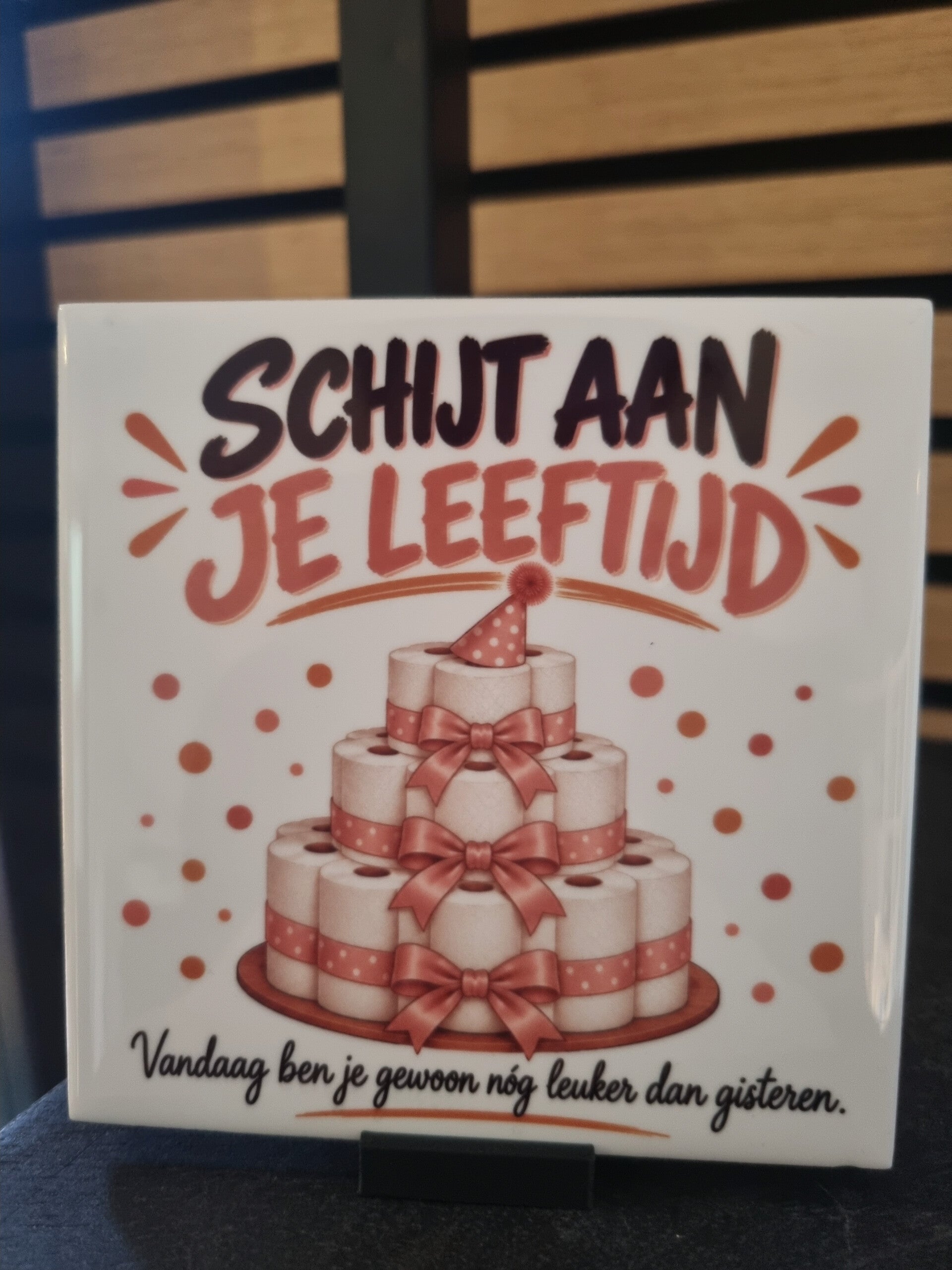 Schijt aan je leeftijd • Vandaag ben je gewoon nóg leuker dan gisteren.