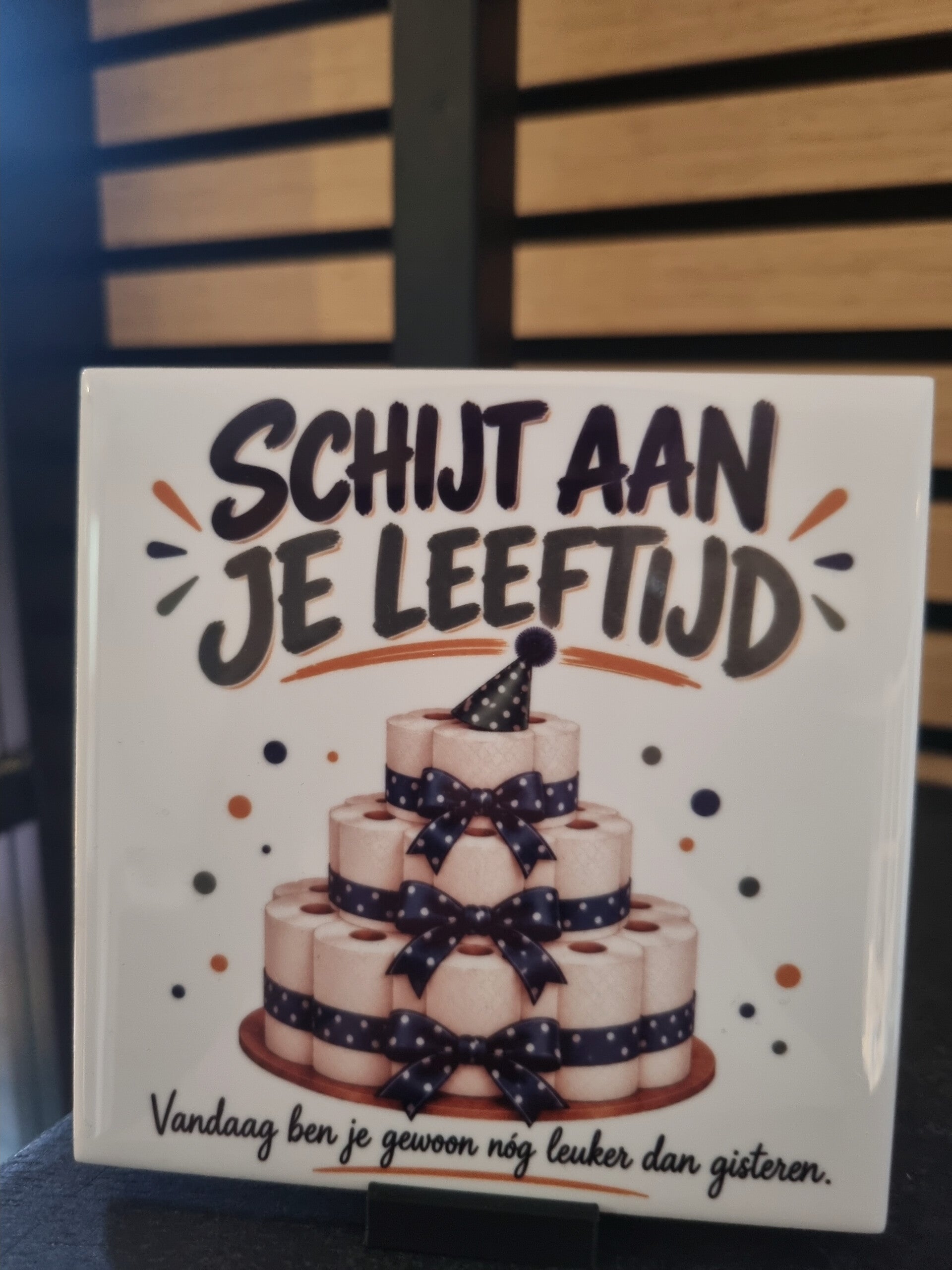Schijt aan je leeftijd • Vandaag ben je gewoon nóg leuker dan gisteren