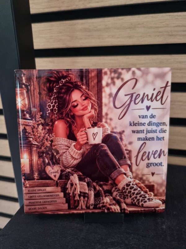 Geniet van de kleine dingen, want juist die maken het leven groot.