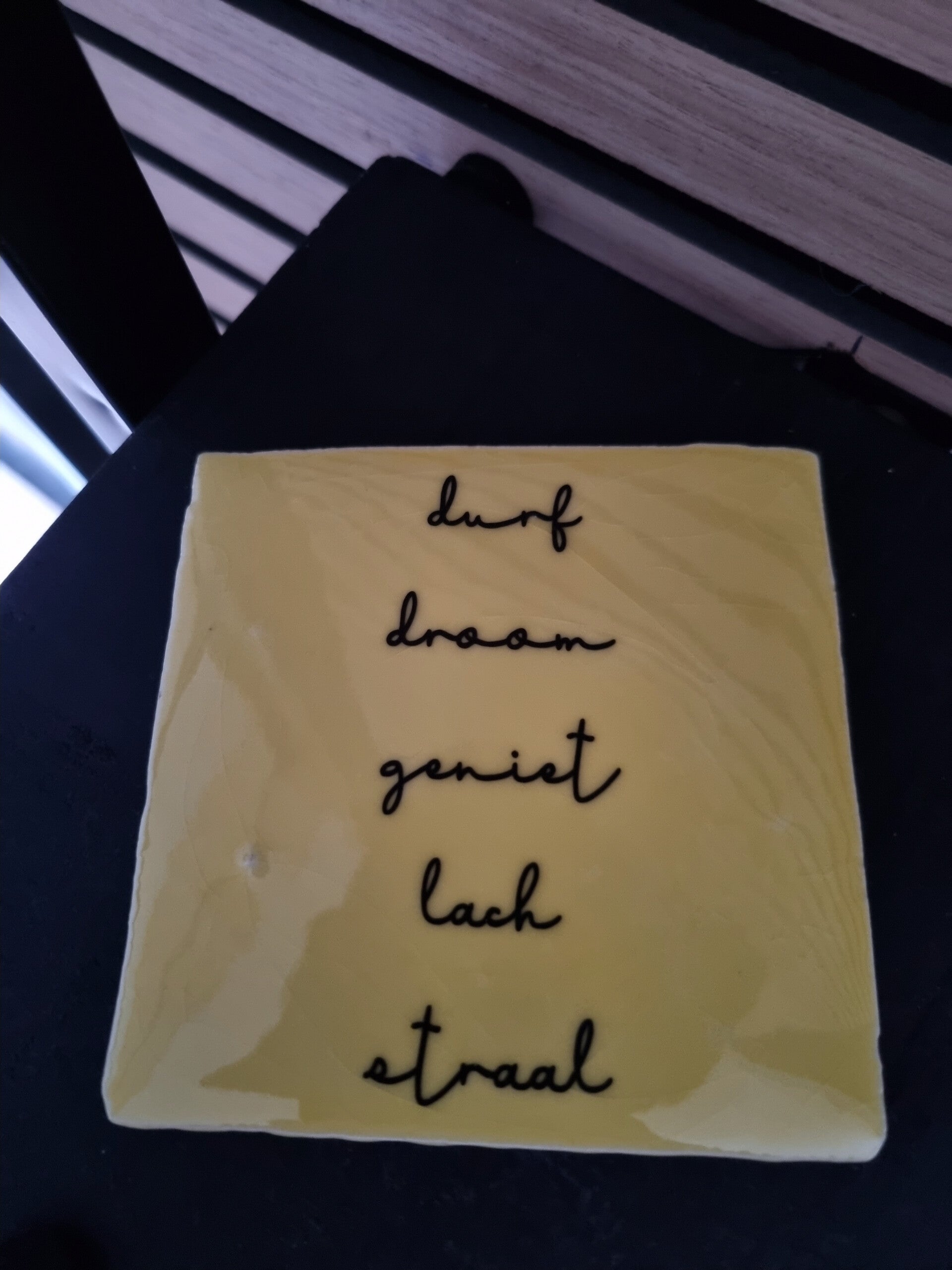Durf, droom, geniet, lach, straal