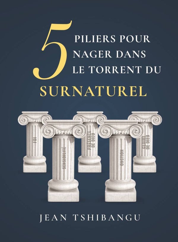 Les 5 Piliers pour nager dans le torrent du surnaturel