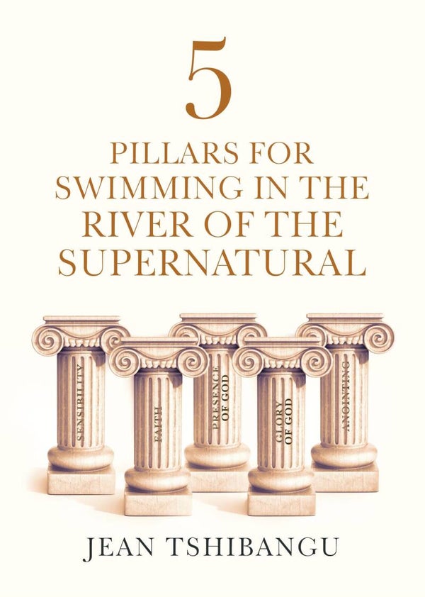 5 Pillars for swimming in the river of supernatural