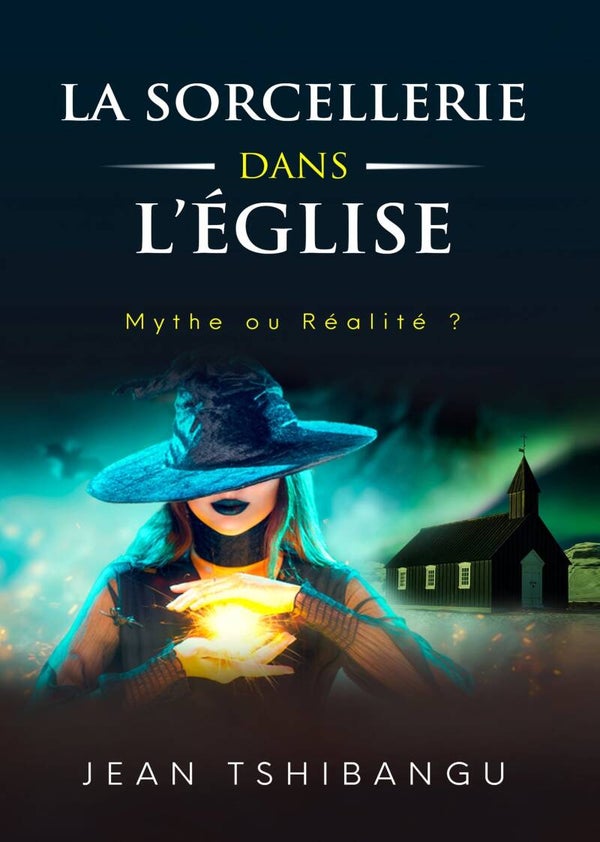 La Sorcellerie dans l'Eglise, mythe ou réalité