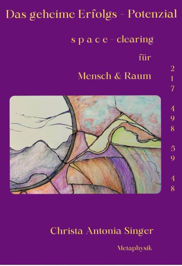 Das geheime Erfolgspotenzial s p a c e - clearing für Mensch & Raum