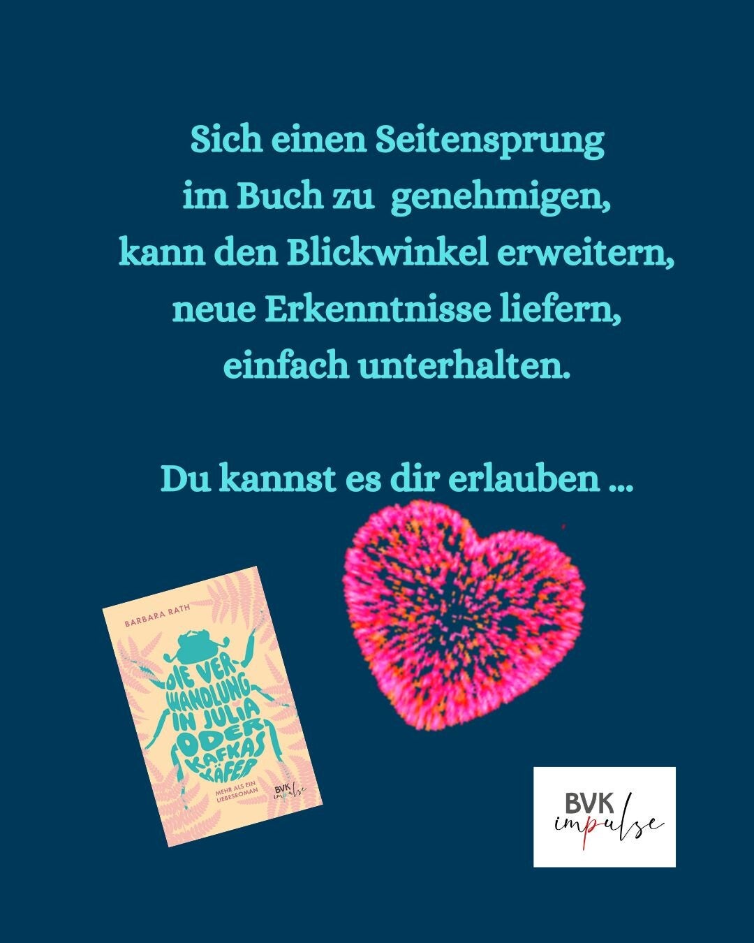 Text: Sich einen Seitensprung im Buch zu  genehmigen, kann den Blickwinkel erweitern, neue Erkenntnisse liefern, einfach unterhalten.  Du kannst es dir erlauben ... - Bild; Buchcover + BVK impulse-Logo