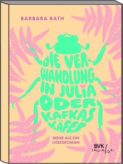Cover des Romans: "Die Verwandlung in Julia oder Kafkas Käfer" von Barbara Rath erschienen bei BVK impulse