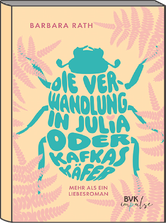 Cover von "DIe Verwandlung in Julia oder Kafkas Käfer" von Barbara Rath