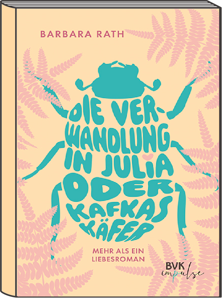 Cover des YA Romans "Die Verwandlung in JUlia oder Kafkas Käfer" von BArbara Rath - veröffentlicht bei BVK impulse