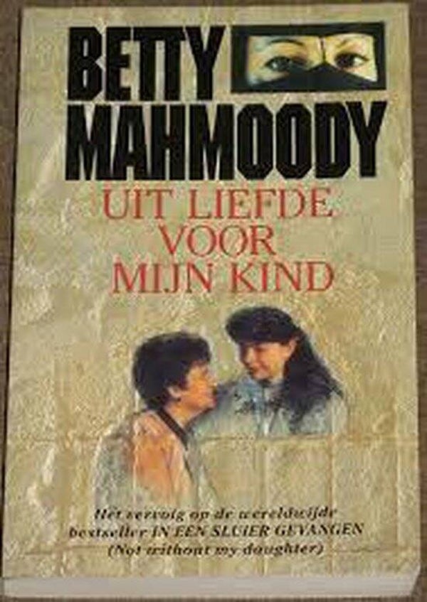 Uit liefde voor mijn kind.- Betty Mahmoody