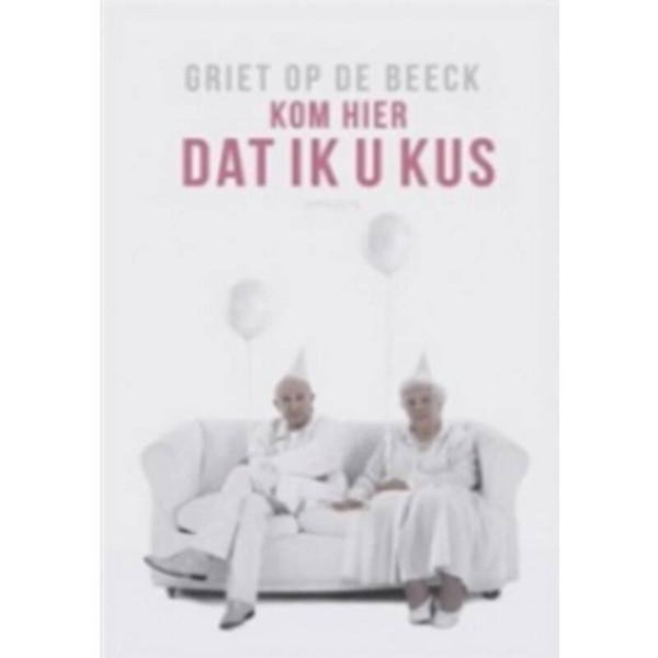 Griet op de Beeck; Kom hier dat ik je kus.