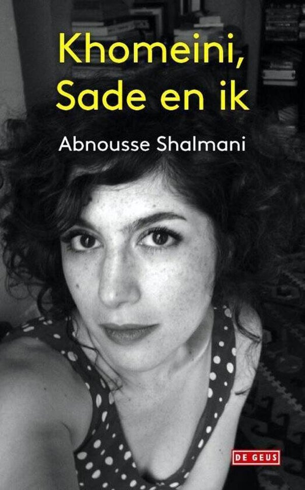 Abnousse Shalmani; Khomeini, Sade en ik.