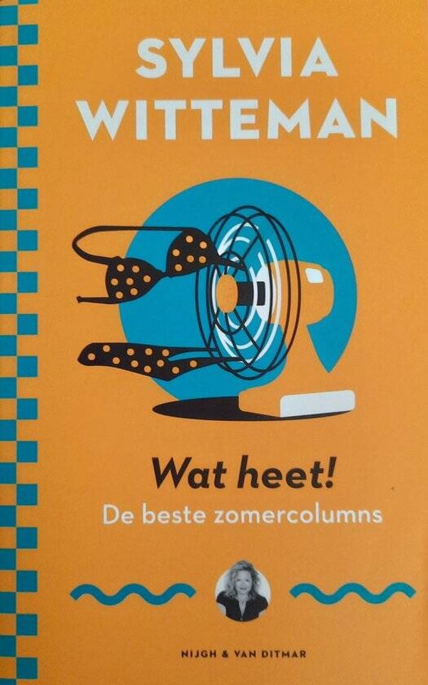 Sylvia Witteman; Wat heet! De beste zomercolumns
