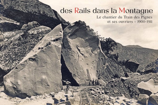 Des rails dans la montagne • Le chantier du Train des Pignes et ses ouvriers