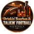 Drinkin' Bourbon &amp; Talkin' Football
