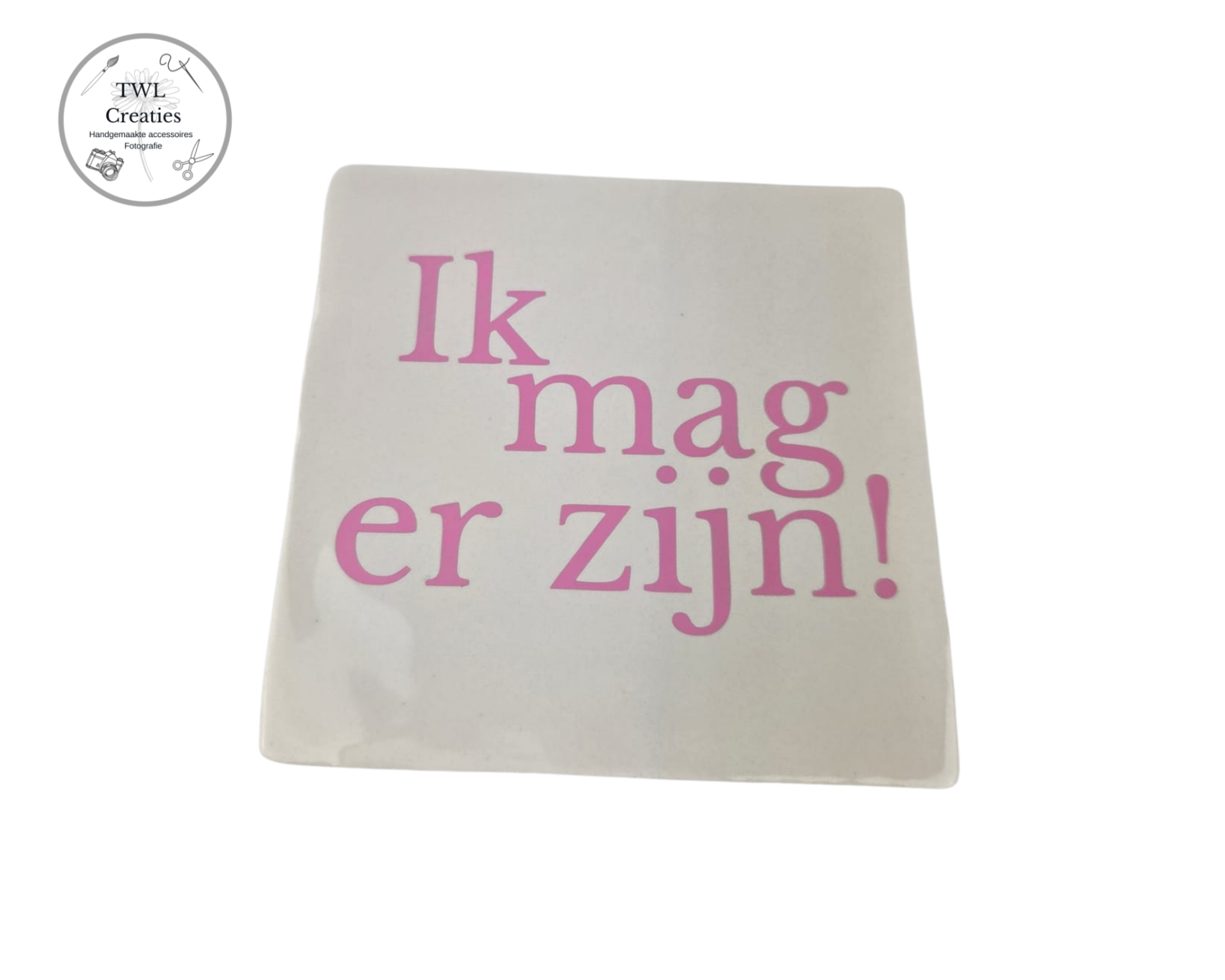 Tegeltje - Ik mag er zijn!