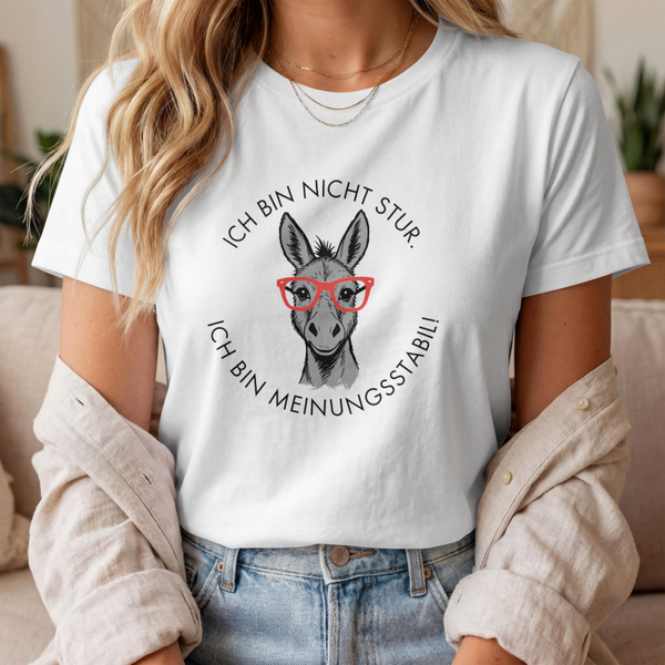 Ich bin nicht stur, ich bin meinungsstabil – Lustiges Esel T-Shirt mit Spruch für starke Persönlichkeiten
