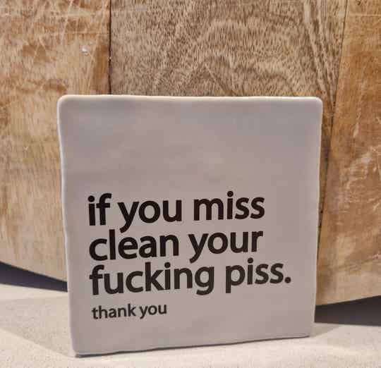 Bisoutjes - Tegeltje - If you miss, clean your fucking piss