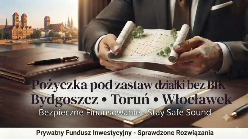 Pożyczka pod zastaw działki bez BIK w Bydgoszczy, Toruniu i Włocławku – bezpieczne finansowanie od Stay Safe Sound