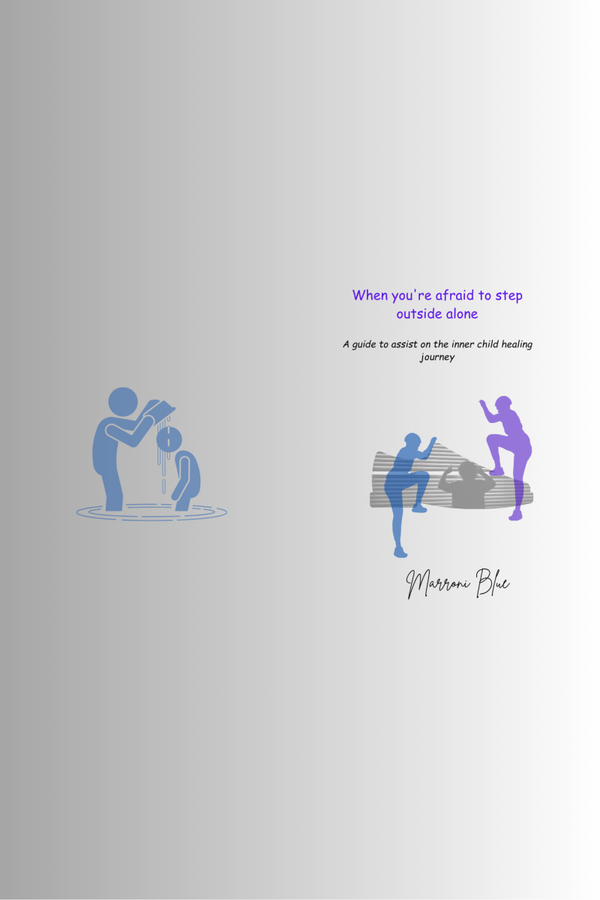 When you're afraid to step outside alone: A guide to assist on the inner child healing journey