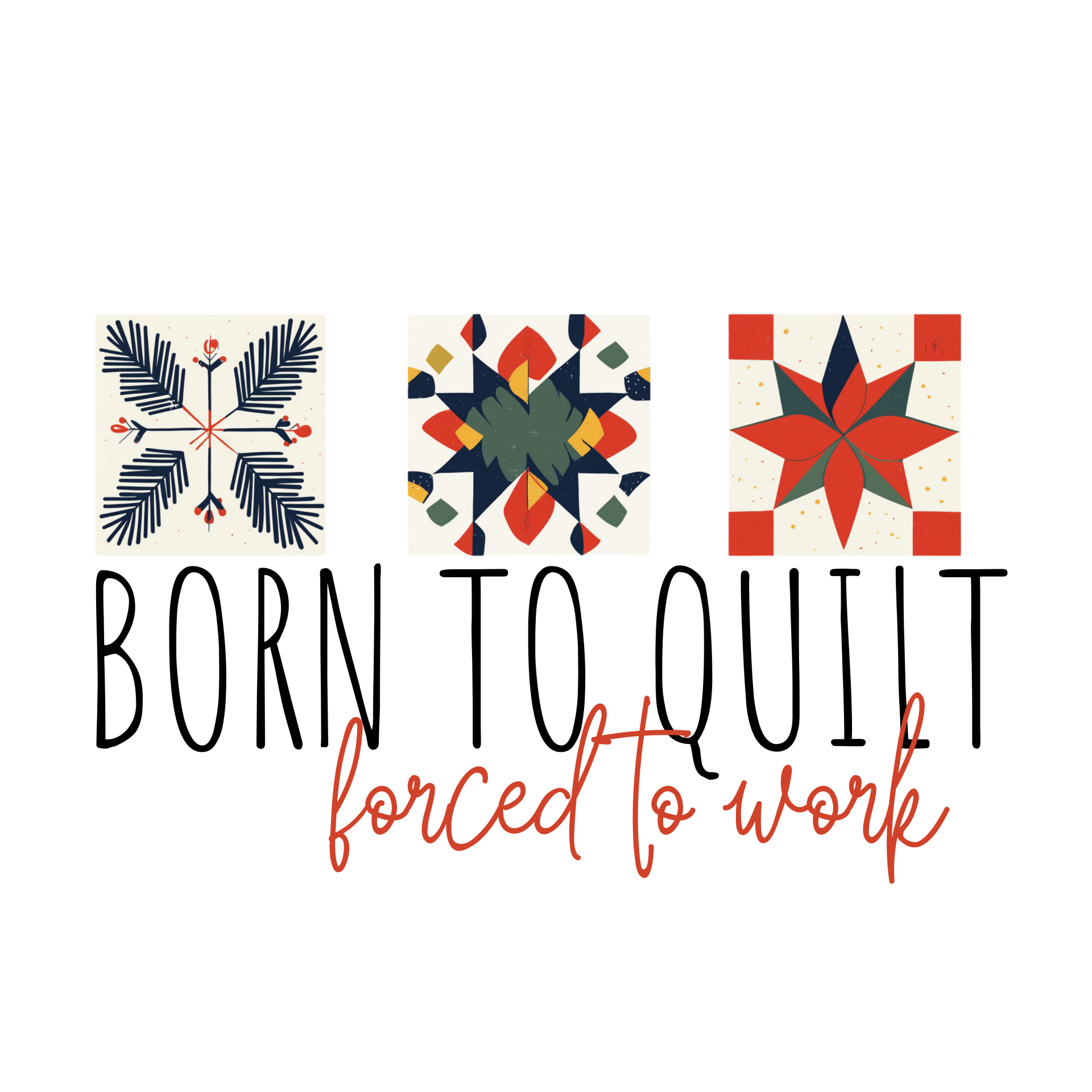 Born To Quilt Forced To Work