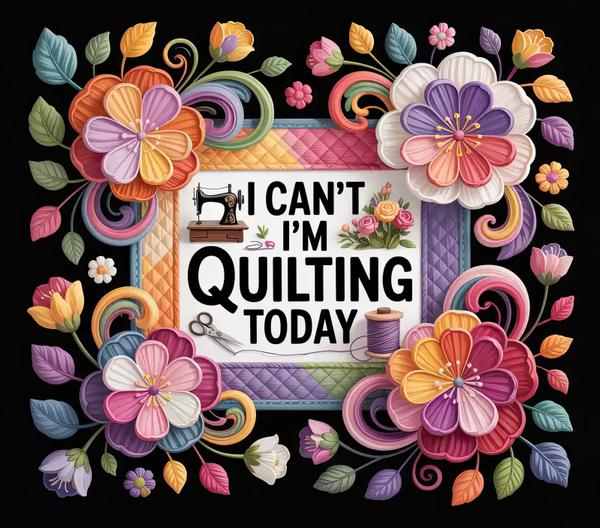 Tumbler Quilting - I Can't I'm Quilting Today