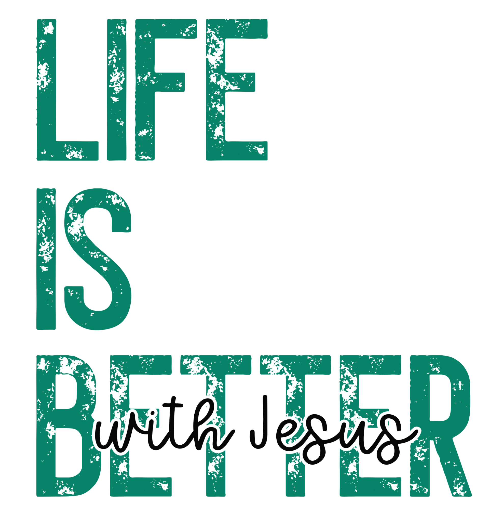 Life Is Better With Jesus