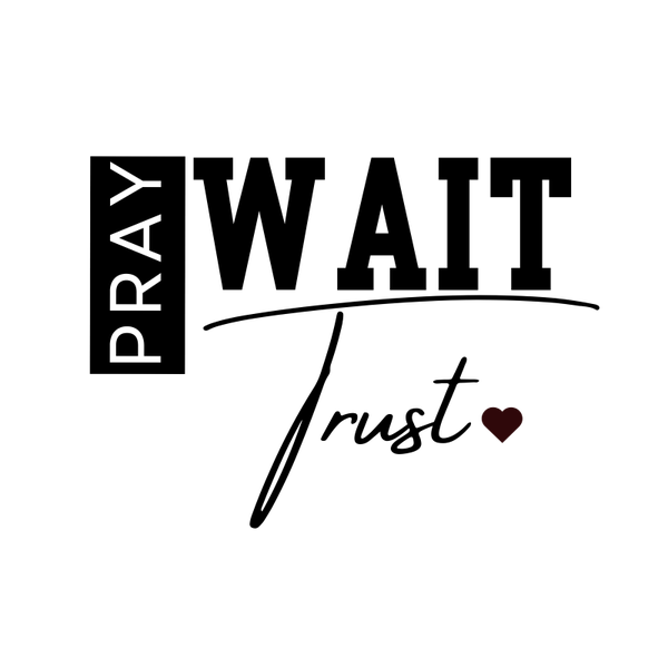 Pray Wait Trust
