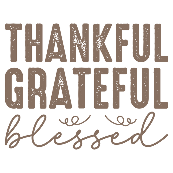 Thankful Grateful blessed