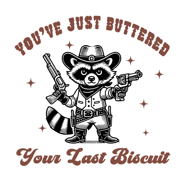 Buttered Your Last Biscuit