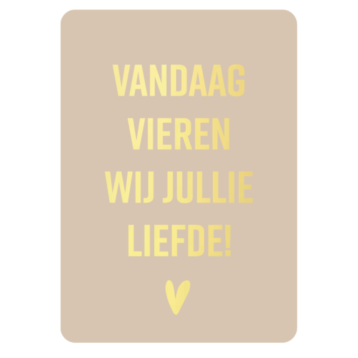 Vandaag vieren wij jullie liefde