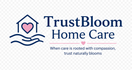 TrustBloom Home Care