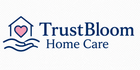 TrustBloom Home Care