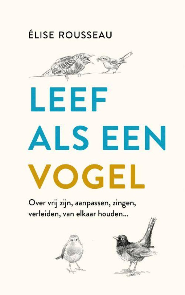 Leef als een vogel - Élise Rousseau