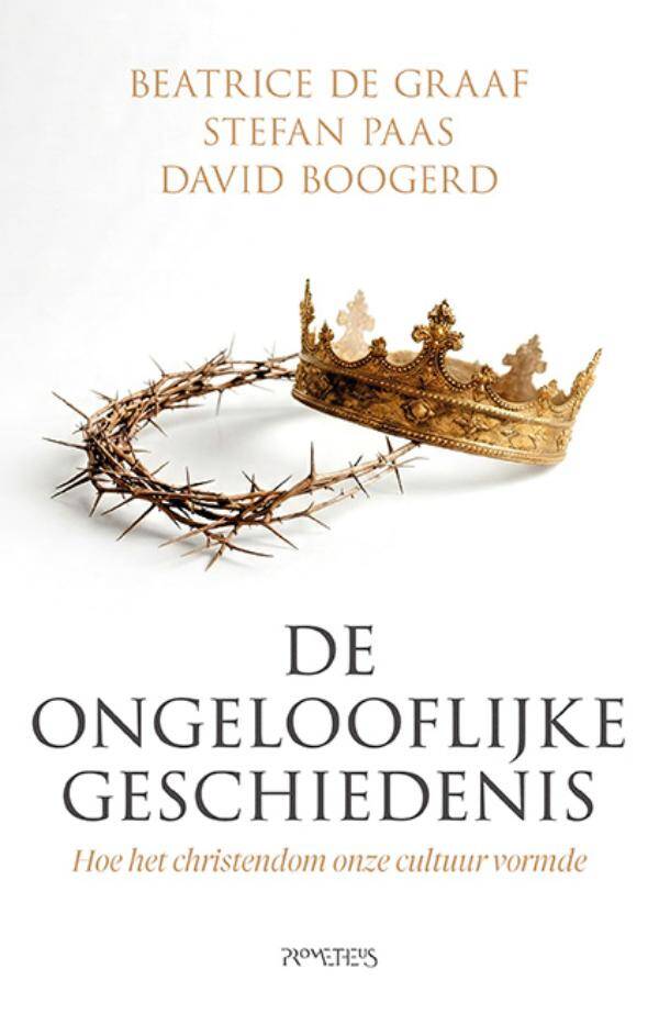De ongelooflijke geschiedenis - Beatrice de Graaf