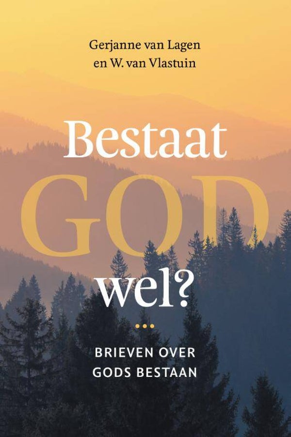 Bestaat God wel?  Brieven over Gods bestaan - Gerjanne van Lagen en W. van Vlastuin