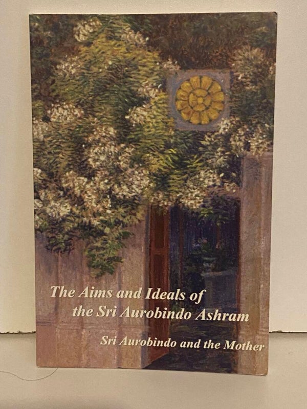 the Sri Aurobindo Ashram - the aims and Ideals of the Sri Aurobindo Ashram
