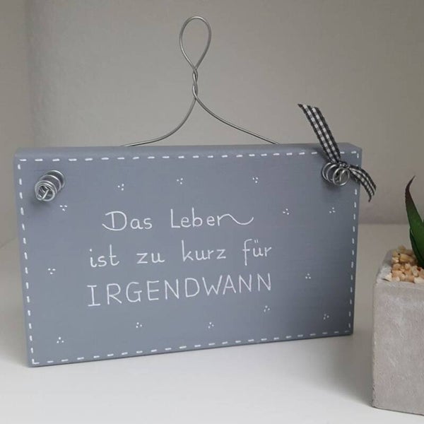 Das Leben ist zu kurz für IRGENDWANN