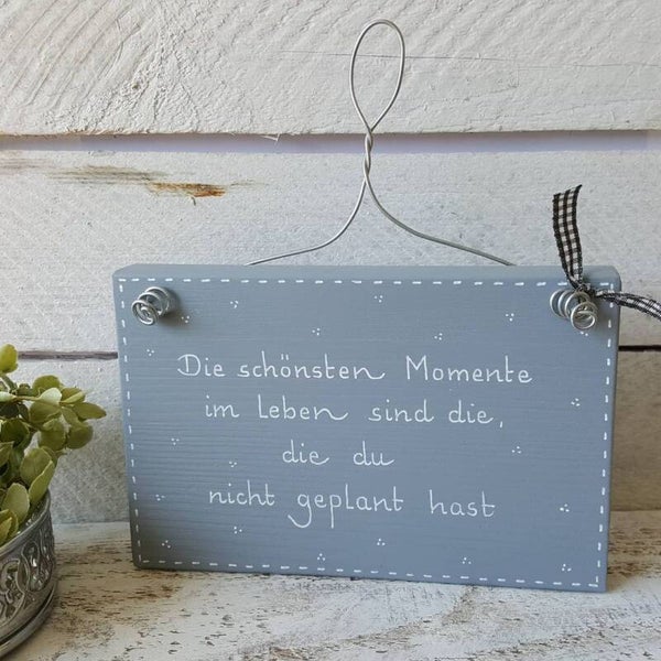 Die schönsten Momente im Leben sind die, die du nicht geplant.