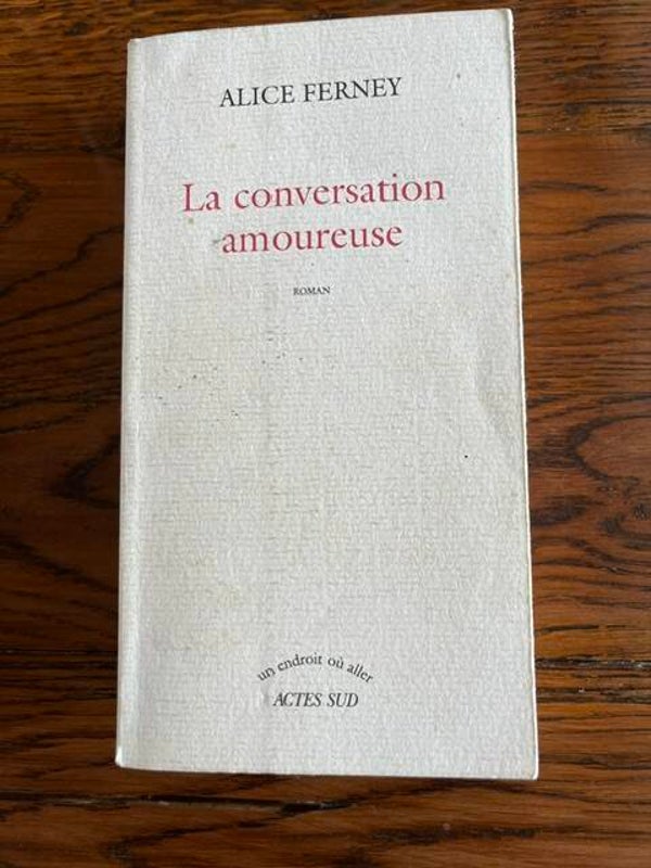 "La conversation amoureuse" Alice Ferney/Romans
