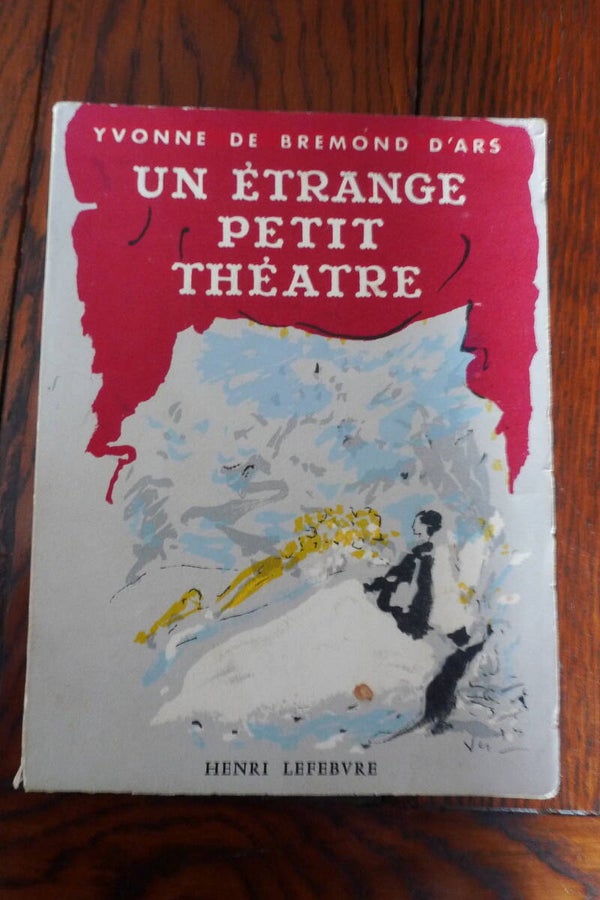 "Un étrange petit théâtre" Yvonne de Bremond d'Ars/ Roman