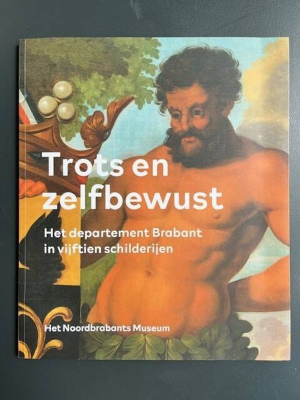 Trots en zelfbewust. Het departement Brabant in vijftien schilderijen.