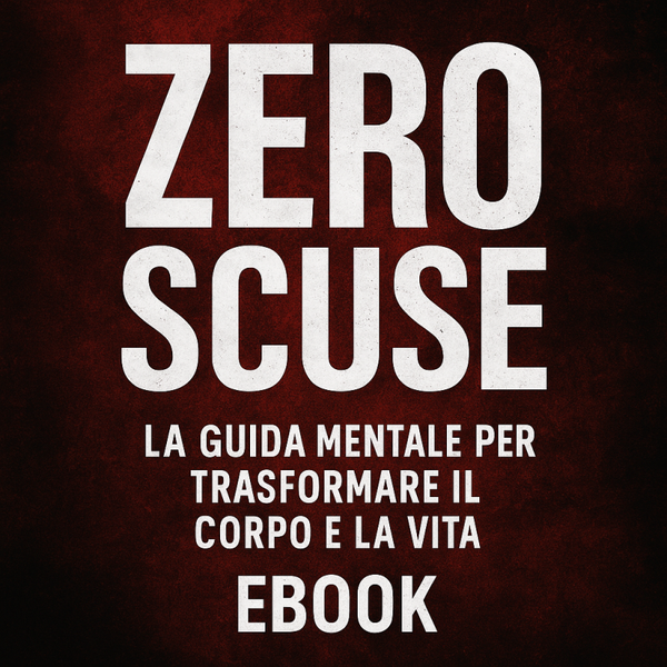 ZERO SCUSE - La guida mentale per trasformare il corpo e la vita
