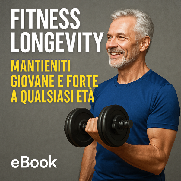FITNESS LONGEVITY - Mantieniti giovane e forte a qualsiasi età