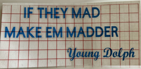 If they mad make em madder