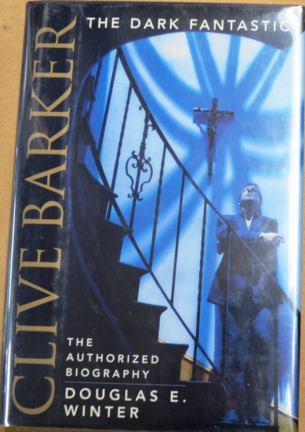 The Dark Fantastic: Clive Barker - The Authorized Biography