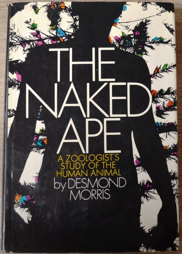 The Naked Ape - A Zoologist's Study of the Human Animal