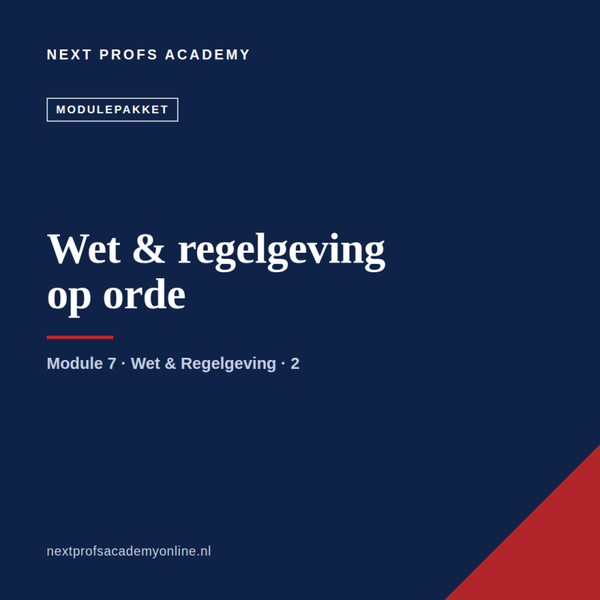 Module 7 · Wet & regelgeving op orde